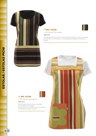 Ref. 52103
                                                                       > 70% Polyester / 30% Algodón
                                                                       Talla única	
                                                                       • Estola rayas • Escote redondo • Dos bolsillos grandes con rayas horizontales
                                                                       • Abrochado con corchetes en los dos laterales • Laterales terminados en
                                                                       redondo
ESTOLAS / ESTOLAS PICHI




                                Ref. 52104
                            > 70% Polyester / 30% Algodón
                            Talla única	
                            • Estola rayas y dibujo • Escote cuadrado
                            • Un bolsillo inferior grande
                            • Abrochado con corchetes en los dos laterales
                            • Laterales terminados en recto




                  62 / 63
 