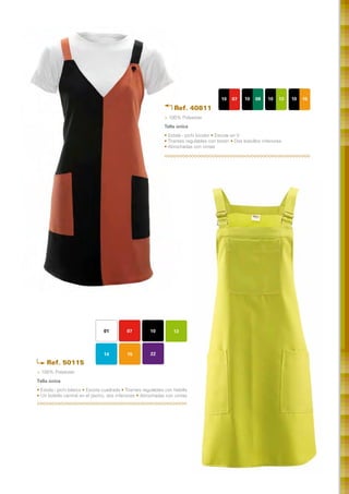 10   07    10    08    10   13   10   15

                                                                    Ref. 40811
                                                               > 100% Polyester
                                                               Talla única	
                                                               • Estola - pichi bicolor • Escote en V
                                                               • Tirantes regulables con botón • Dos bolsillos inferiores
                                                               • Abrochadas con cintas




                                 01          07         10          13



                                 14          15         22
    Ref. 50115
> 100% Polyester
Talla única	
• Estola - pichi básico • Escote cuadrado • Tirantes regulables con hebilla
• Un bolsillo central en el pecho, dos inferiores • Abrochadas con cintas
 