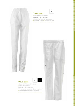 01

                                        Ref. 20201
                                    > 70% Polyester / 30% Algodón
                                    Tallas: XS - S - M- L - XL - XXL	
                                    • Pantalón mujer con pinzas • Dos bolsillos
                                    • 1/2 goma en la cintura • Abrochado con botón




                                      01          10
    Ref. 20206
> Blanco: 70% Polyester / 30% Algodón
> Negro: 100% Polyester
Tallas: XS - S - M- L - XL - XXL	
• Pantalón unisex multibolsillos • Gomas en la cintura
• Tres bolsillos, adornos hebillas y cremalleras
 