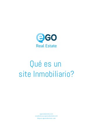 Qué es un
site Inmobiliario?
egorealestate.com
academia.es.egorealestate.com
blog.es.egorealestate.com
 