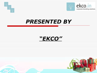 PRESENTED BY “ EKCO” 