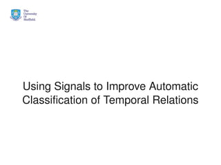  




    Using Signals to Improve Automatic
    Classification of Temporal Relations



                      
 