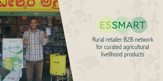 1
1
Rural retailer B2B network
for curated agricultural
livelihood products
 