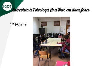 Entrevista à Psicóloga Ana Neto em duas fases
1ª Parte
 