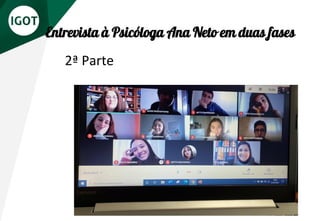 Entrevista à Psicóloga Ana Neto em duas fases
2ª Parte
 