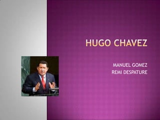 HUGO CHAVEZ MANUEL GOMEZ REMI DESPATURE 