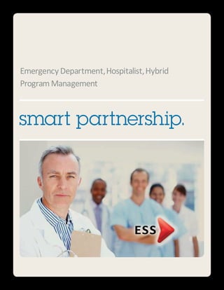 Emergency Department, Hospitalist, Hybrid
Program Management



smart partnership.




                               ESS
 