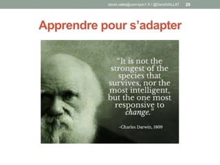 Apprendre pour s’adapter
david.vallat@univ-lyon1.fr / @DavidVALLAT 20
 