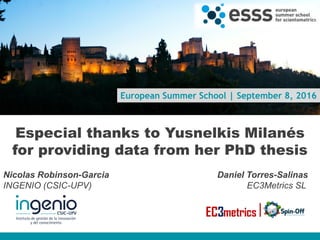 European Summer School | September 8, 2016
Especial thanks to Yusnelkis Milanés
for providing data from her PhD thesis
Nic...