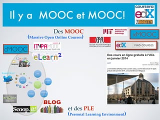 et des PLE
(Personal Learning Environment)
xMOOC
Il y a MOOC et MOOC!
cMOOC
Des MOOC
(Massive Open Online Courses)
 