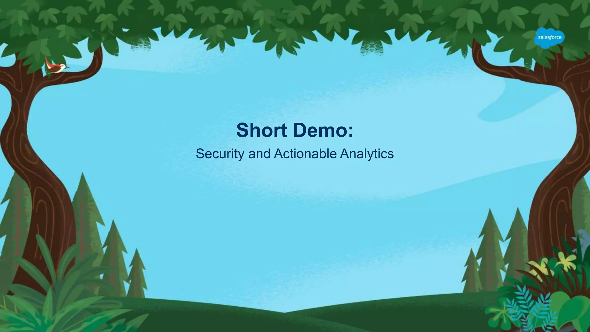 Short Demo:
Security and Actionable Analytics
 