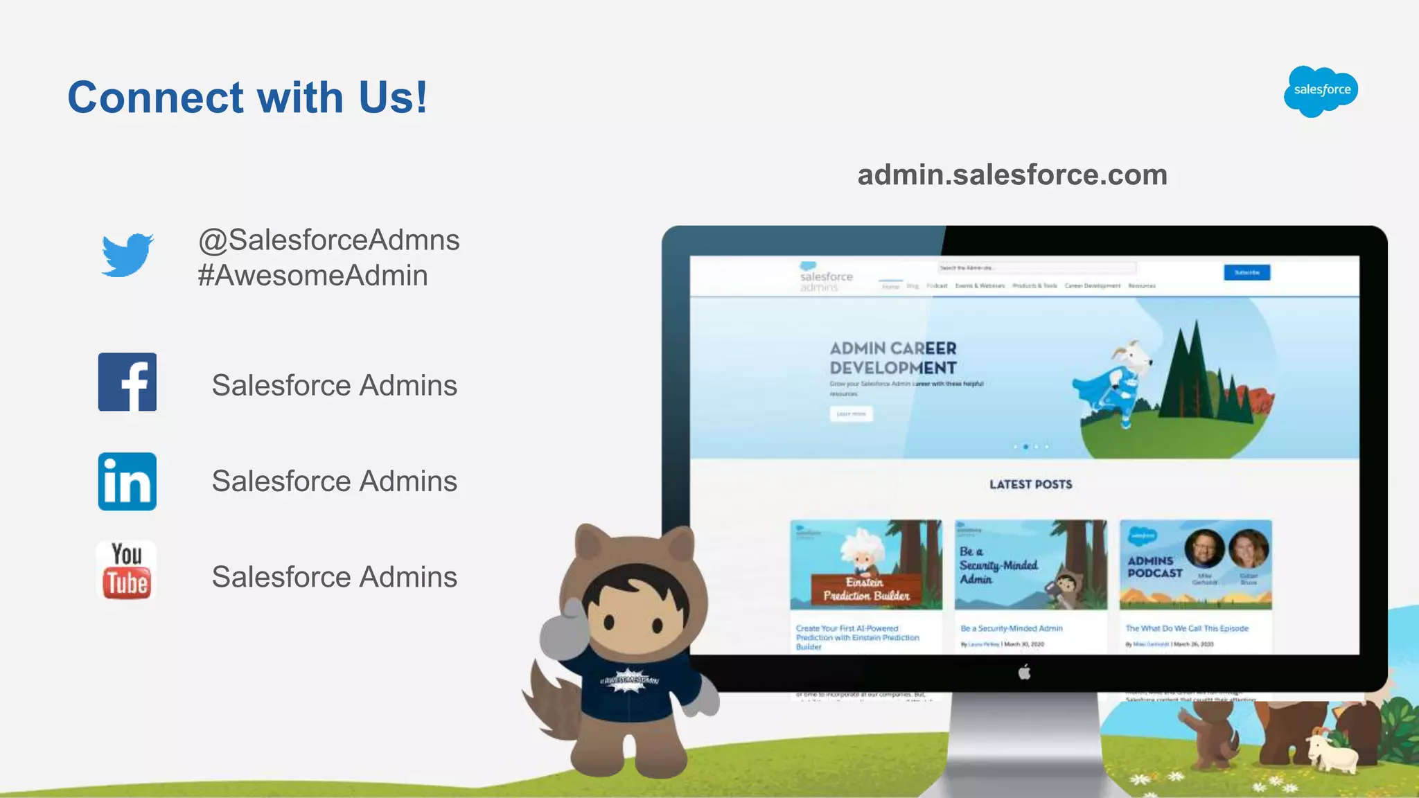 Connect with Us!
@SalesforceAdmns
#AwesomeAdmin
admin.salesforce.com
Salesforce Admins
Salesforce Admins
Salesforce Admins
 