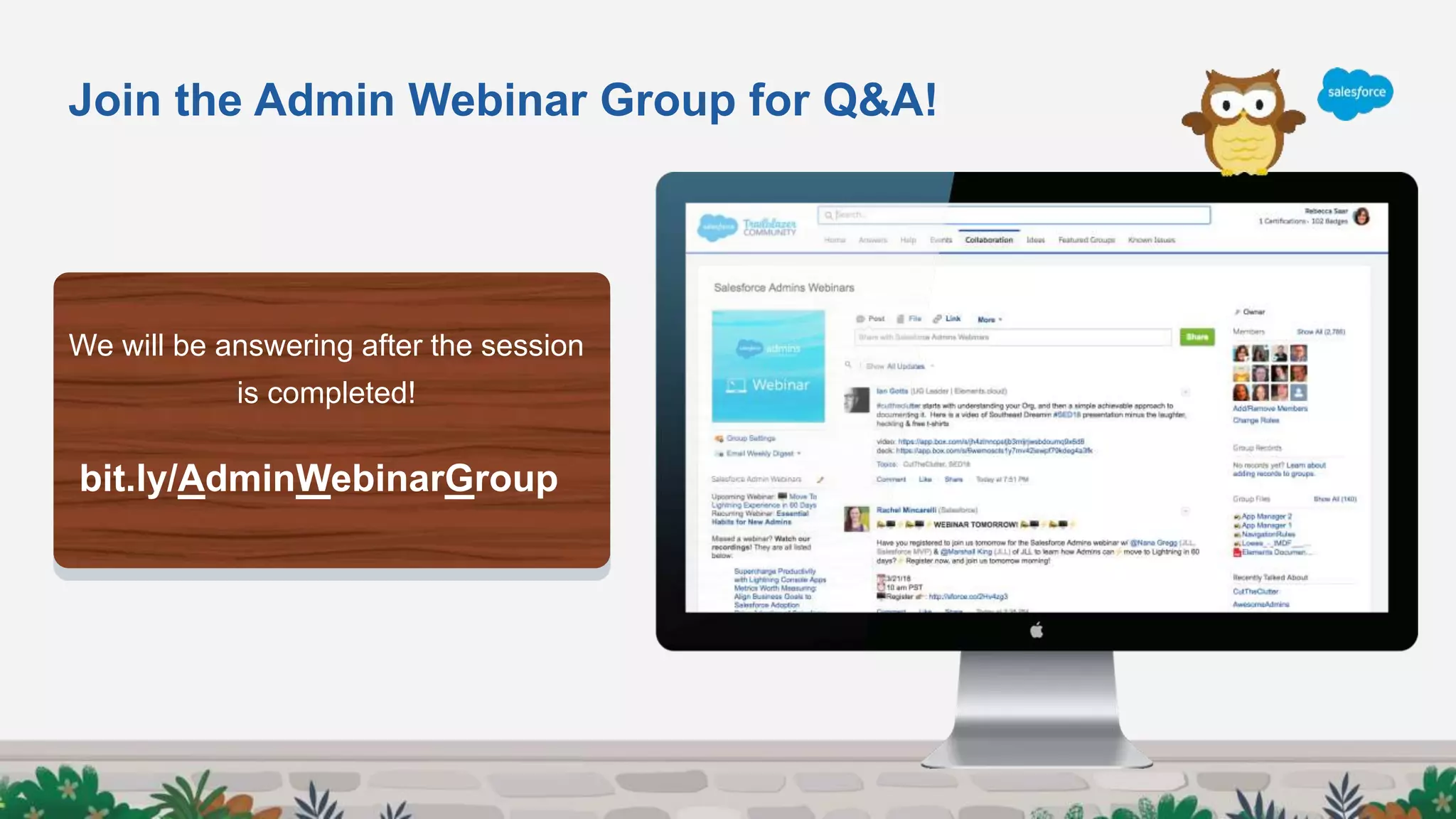 Join the Admin Webinar Group for Q&A!
We will be answering after the session
is completed!
bit.ly/AdminWebinarGroup
 