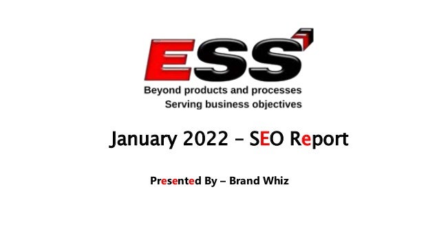 January 2022 – SEO Report
Presented By – Brand Whiz
 