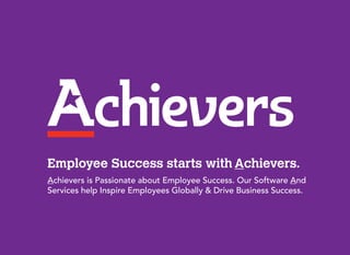 Employee Success starts with Achievers.
Achievers is Passionate about Employee Success. Our Software And
Services help Inspire Employees Globally & Drive Business Success.
 