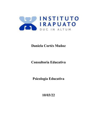 Daniela Cortés Muñoz
Consultoria Educativa
Psicología Educativa
10/03/22
 