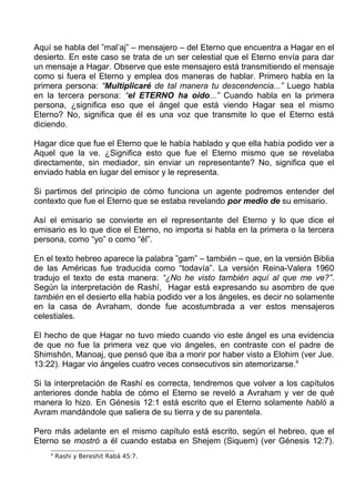 Aquí se habla del ”mal’aj” – mensajero – del Eterno que encuentra a Hagar en el
desierto. En este caso se trata de un ser ...