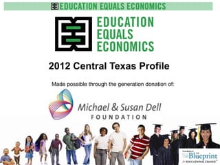 2012 Central Texas Profile
Made possible through the generation donation of:



              www.e3alliance.org
 