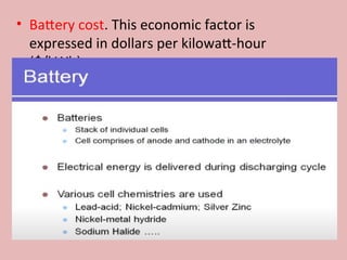• Battery cost. This economic factor is
expressed in dollars per kilowatt-hour
($/kWh)
 