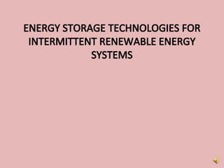 ENERGY STORAGE TECHNOLOGIES FOR
INTERMITTENT RENEWABLE ENERGY
SYSTEMS
 