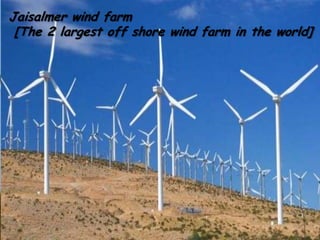 Jaisalmer wind farm
[The 2 largest off shore wind farm in the world]

 