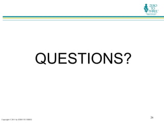 QUESTIONS?


                                                 26
Copyright © 2011 by ZERO TO THREE
 