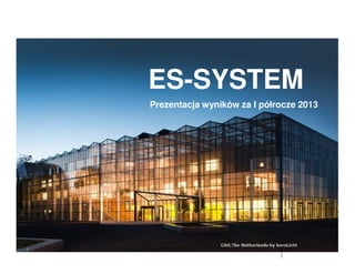 Prezentacja wyników za I półrocze 2013
ES-SYSTEM
ES-SYSTEMLIGHT IMPRESSIONS
1111
 