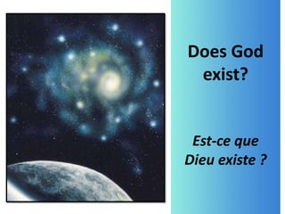 Does God
exist?
Est-ce que
Dieu existe ?
 