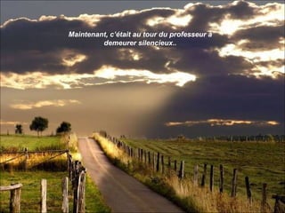 Maintenant, c’était au tour du professeur à
         demeurer silencieux..
 