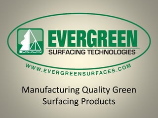 Manufacturing Quality Green
Surfacing Products
 