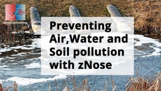 Preventing Air, Water
& Soil Pollution with
zNose®
Electronic Sensor Technology, Inc. www.estcal.com
 