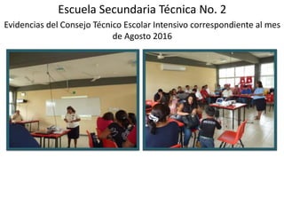 Escuela Secundaria Técnica No. 2
Evidencias del Consejo Técnico Escolar Intensivo correspondiente al mes
de Agosto 2016
 