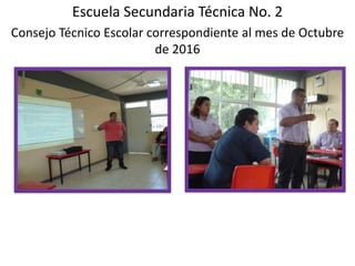 Escuela Secundaria Técnica No. 2
Consejo Técnico Escolar correspondiente al mes de Octubre
de 2016
 