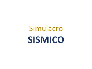 Simulacro
SISMICO
 