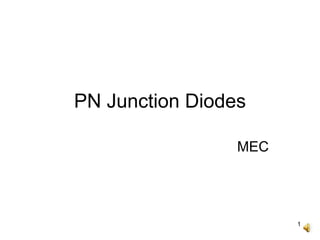 1
PN Junction Diodes
MEC
 