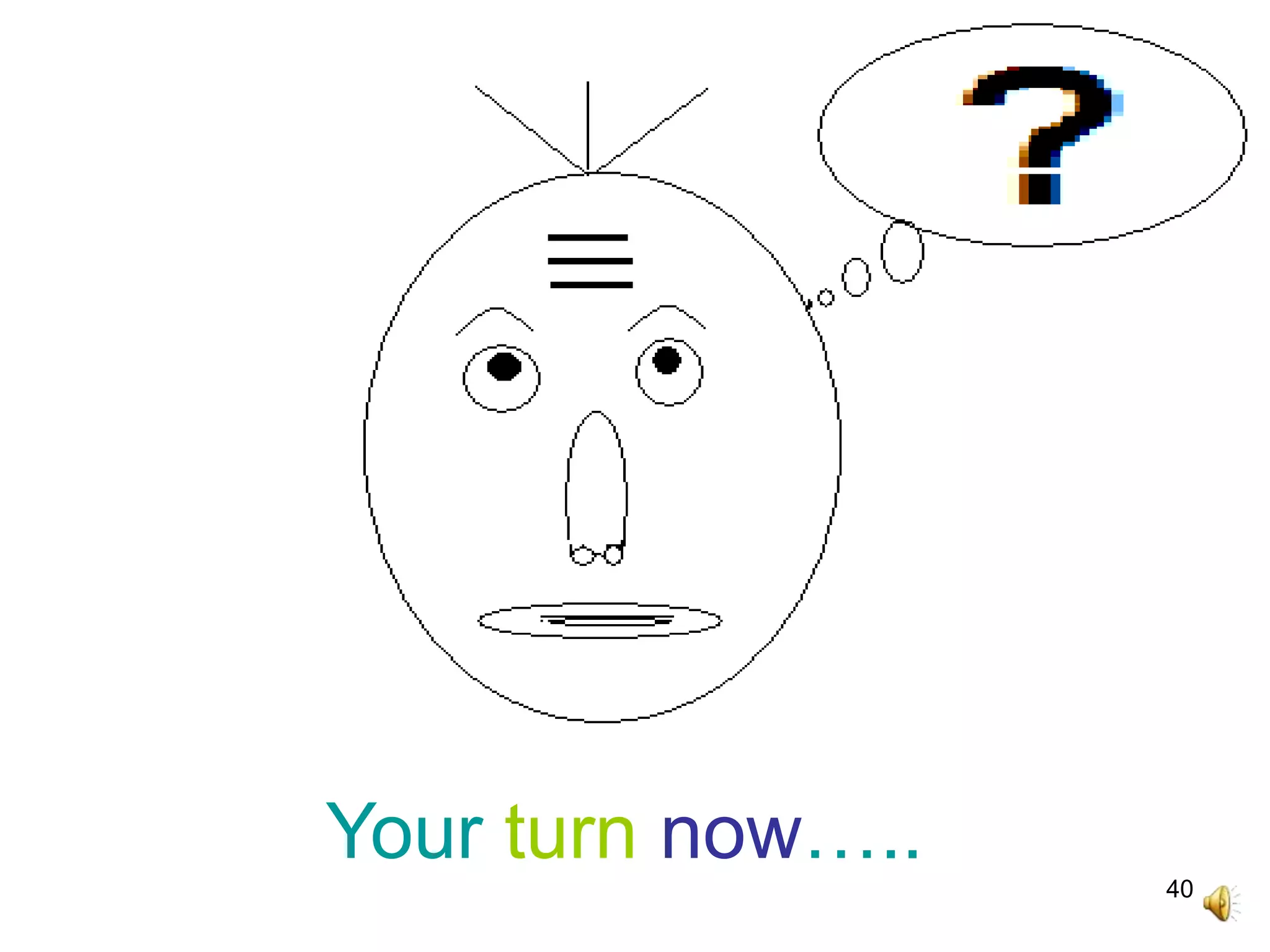 40
Your turn now…..
 