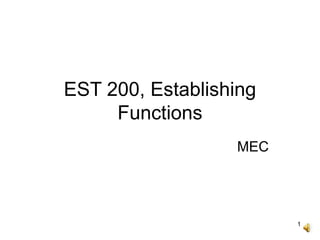 1
EST 200, Establishing
Functions
MEC
 