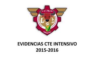 EVIDENCIAS CTE INTENSIVO
2015-2016
 