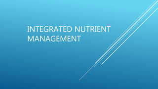 INTEGRATED NUTRIENT
MANAGEMENT
 