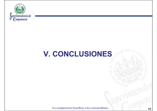 V. CONCLUSIONES




 La competencia beneficia a los consumidores   18
 
