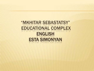 “Mkhitarsebastatsy” educational complexEnglishEstasimonyan 