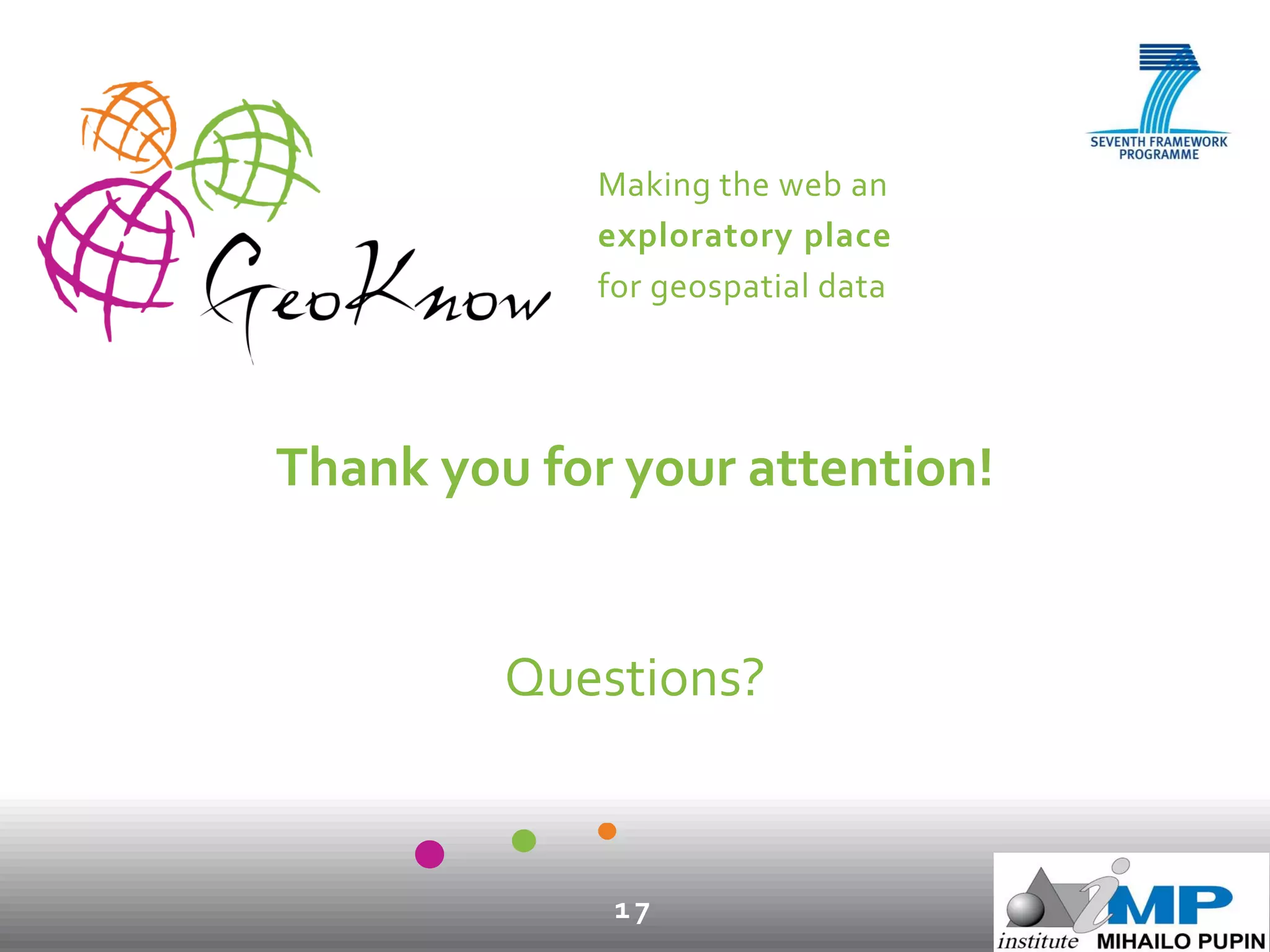 Making the web an
exploratory place
for geospatial data
17
Thank you for your attention!
Questions?
 