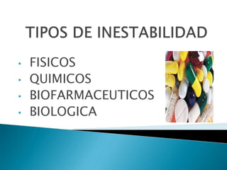 •   FISICOS
•   QUIMICOS
•   BIOFARMACEUTICOS
•   BIOLOGICA
 