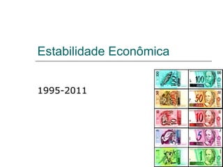 Estabilidade Econômica 1995-2011 