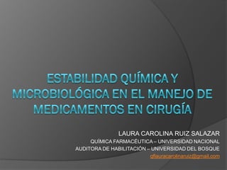 LAURA CAROLINA RUIZ SALAZAR
QUÍMICA FARMACÉUTICA – UNIVERSIDAD NACIONAL
AUDITORA DE HABILITACIÓN – UNIVERSIDAD DEL BOSQUE
qflauracarolinaruiz@gmail.com
 