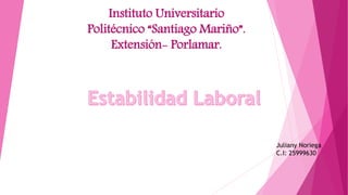 Instituto Universitario
Politécnico “Santiago Mariño”.
Extensión- Porlamar.
Juliany Noriega
C.I: 25999630
 