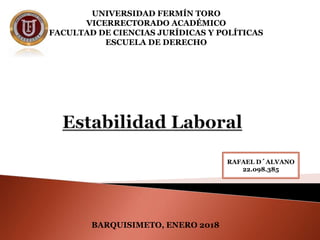 UNIVERSIDAD FERMÍN TORO
VICERRECTORADO ACADÉMICO
FACULTAD DE CIENCIAS JURÍDICAS Y POLÍTICAS
ESCUELA DE DERECHO
BARQUISIMETO, ENERO 2018
RAFAEL D´ALVANO
22.098.385
 