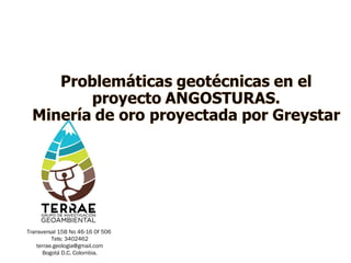 Transversal 15B No 46-16 Of 506
Tels: 3402462
terrae.geologia@gmail.com
Bogotá D.C. Colombia.
 