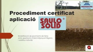 Procediment certificat
aplicació
Estabilització de paviments de terra
amb aportació d’àrid mitjançant lligams
i additius naturals
 