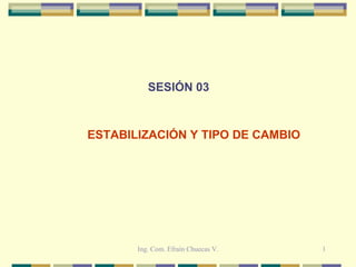     SESIÓN 03 ESTABILIZACIÓN Y TIPO DE CAMBIO 